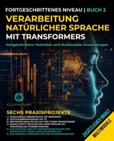 Verarbeitung natürlicher Sprache mit Transformers: Fortgeschrittene Techniken und multimodale Anwendungen: NLP mit Transformers mit Python meistern. Text, Bilder und Video (German Edition) B0DVRS9HJT Book Cover
