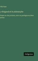 Le Brigand et le philosophe: Drame en cinq actions, avec un prologue en deux parties (French Edition) 3563069220 Book Cover