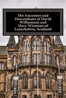 The Ancestors and Descendants of David Williamson and Mary Wiseman of Lanarkshire, Scotland 197928279X Book Cover