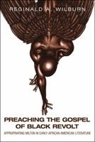 Preaching the Gospel of Black Revolt: Appropriating Milton in Early African American Literature 0271087293 Book Cover