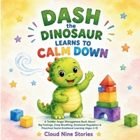 Dash the Dinosaur Learns to Calm Down: A Toddler Anger Management Book About Big Feelings, Deep Breathing, and Preschool Social-Emotional Learning (Ages 2–5) B0HGYVSX5B Book Cover