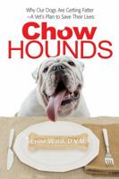 Chow Hounds: Why Our Dogs Are Getting Fatter and a Vet's Plan to Save Their Lives 0757313663 Book Cover