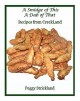 A Smidge of This A Dab of That: Recipes from Creekland 1453869158 Book Cover