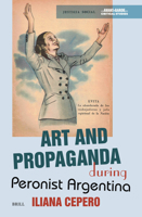 Art and Propaganda During Peronist Argentina (Avant-Garde Critical Studies) 9004733078 Book Cover