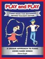 Play and Play Piano Book for Beginners: Learn How to Teach the Piano Using a Fun and Easy Method REVISED TEACHER EDITION 1732707855 Book Cover