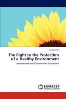 The Right to the Protection of a Healthy Environment: International and Comparative Perspective 3659165891 Book Cover