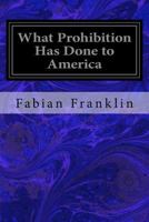What Prohibition Has Done to America 1979248281 Book Cover