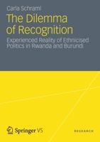 The Dilemma of Recognition: Experienced Reality of Ethnicised Politics in Rwanda and Burundi 3531194046 Book Cover