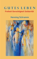 Gutes Leben: Freiheit Gerechtigkeit Solidarität (German Edition) 3752608404 Book Cover