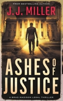 Ashes of Justice (Brad Madison Legal Thriller Series) B0DJW852XS Book Cover
