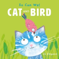 Cat and Bird (So Can We!) 1786287412 Book Cover