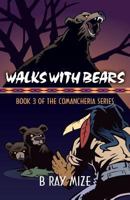 Walks with Bears: Book 3 of the Comancheria Series 1626525854 Book Cover