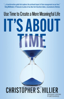 It’s About Time: Use Time to Create a More Meaningful Life 1636985203 Book Cover