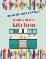 What's in the kitchen: Coloring book for kids, it includes beautiful pictures of the kitchens and the various things inside. B093B8H922 Book Cover