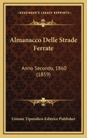 Almanacco Delle Strade Ferrate: Anno Secondo, 1860 (1859) 1168346053 Book Cover
