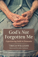 God's Not Forgotten Me: Experiencing Faith in Dementia 1725272164 Book Cover