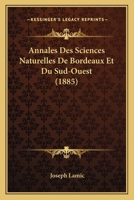 Annales Des Sciences Naturelles De Bordeaux Et Du Sud-Ouest (1885) 116024300X Book Cover