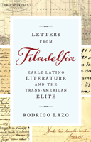 Letters from Filadelfia: Early Latino Literature and the Trans-American Elite 081394354X Book Cover