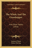 The Whale And The Grasshopper: And Other Fables (1916) 0548634378 Book Cover