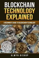 Blockchain Technology Explained: A Beginner’s Guide to Blockchain Technology 1986273806 Book Cover