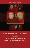 Clés d'accès au XXIIe siècle T.2: De nouveaux matérieux pour de nouveaux futurs (French Edition) 2343133069 Book Cover