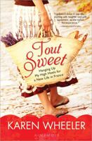Tout Sweet: Hanging Up My High Heels for a New Life in Rural France 1552788466 Book Cover