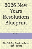 2026 New Years Resolutions Blueprint: The 30-Day Guide to Fast-Fast-Results B0GFMFW3CT Book Cover