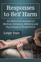 Confronting Self Harm: Medical, Religious, Military and Psychological Responses in Historical Perspective 0786496754 Book Cover