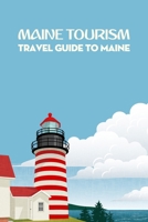 Maine Tourism: Travel Guide To Maine: Maine Tourism Handbook B09L4LL288 Book Cover