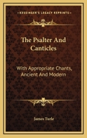 The Psalter And Canticles: With Appropriate Chants, Ancient And Modern 1432687085 Book Cover