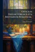 Officium Defunctorum Juxta Breviarium Romanum... 1274529794 Book Cover