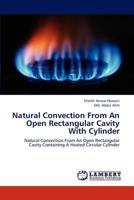 Natural Convection From An Open Rectangular Cavity With Cylinder: Natural Convection From An Open Rectangular Cavity Containing A Heated Circular Cylinder 3659186066 Book Cover