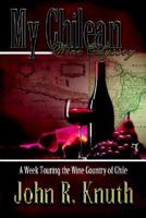 My Chilean Wine Odyssey: A Week Touring the Wine Country of Chile 1410781526 Book Cover