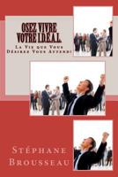 OSEZ Vivre Votre I.D.�.A.L.: La Vie que Vous D�sirez VOUS ATTEND! 1467988243 Book Cover
