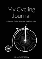 My Cycling Journal: A Diary For Cyclists To Log And Track Their Rides 1326558323 Book Cover