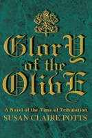 Glory of the Olive: A Novel of the Time of Tribulation 0595223222 Book Cover