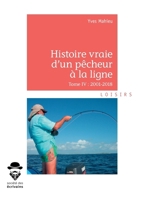 Histoire vraie d'un pêcheur à la ligne - Tome IV (French Edition) 2342164157 Book Cover