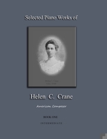 Selected Piano Works of Helen C. Crane - Book One - Intermediate: American composer 1736763970 Book Cover