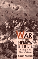 War in the Hebrew Bible: A Study in the Ethics of Violence 0195098404 Book Cover
