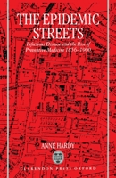 The Epidemic Streets: Infectious Diseases and the Rise of Preventive Medicine, 1856-1900 0198203772 Book Cover