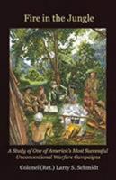 Fire in the Jungle: A Study of One of America's Most Successful Unconventional Warfare Campaigns 099774345X Book Cover