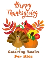 Happy Thanksgiving Coloring Books For Kids: A Collection of Fun and Easy Thanksgiving Day Coloring Pages for Kids age 3 - 7 B08FP3SQYD Book Cover