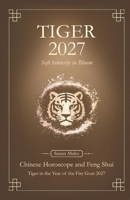 Tiger Chinese Horoscope 2027 and Feng Shui: Chinese Astrology Forecast 2027 for Tiger in the Goat Year B0GVY4BR6Y Book Cover