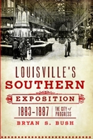 Louisville's Southern Exposition, 1883-1887:: The City of Progress 1609491432 Book Cover