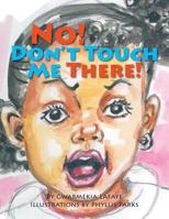 No, Don't Touch Me There 0615614450 Book Cover