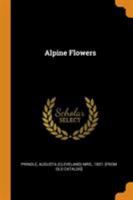Alpine Flowers - Primary Source Edition 0344515028 Book Cover