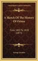 A Sketch of the History of Orissa From 1803 to 1828 1018221166 Book Cover
