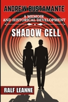 ANDREW BUSTAMANTE SHADOW CELL ( A MEMOIR AND HISTORICAL DEVELOPMENT): A New Spy’s Odyssey Through a World of Betrayal B0FPXNS1X2 Book Cover