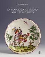 La maiolica a Milano nel Settecento (Italian Edition) 8859624533 Book Cover