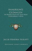 Anakreon's Gezangen: In Nederlandsche Vers-Maat Overgebragt (1816) 1168035031 Book Cover